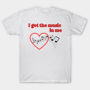I got the music in me T-Shirt